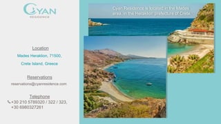 reservations@cyanresidence.com
Mades Heraklion, 71500,
Crete Island, Greece
+30 210 5789320 / 322 / 323,
+30 6980327261
Telephone
Reservations
Location
Cyan Residence is located in the Mades
area, in the Heraklion prefecture of Crete.
 