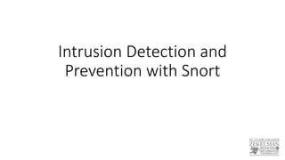 Intrusion Detection and
Prevention with Snort
 