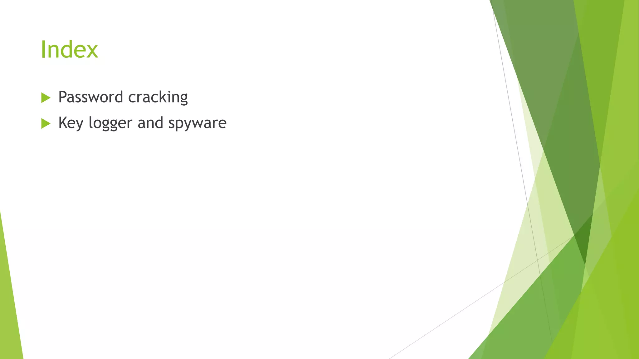 Index
 Password cracking
 Key logger and spyware
 