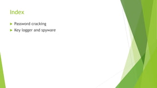 Index
 Password cracking
 Key logger and spyware
 