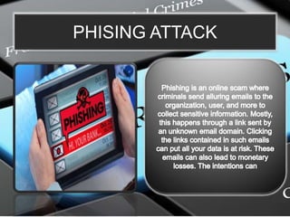 THE 5 MOST COMMON PHISING
ATTACK
1. Email phishing
2. Spear phishing
3. Whaling
4. Smishing and
vishing
5. Angler phishing
 