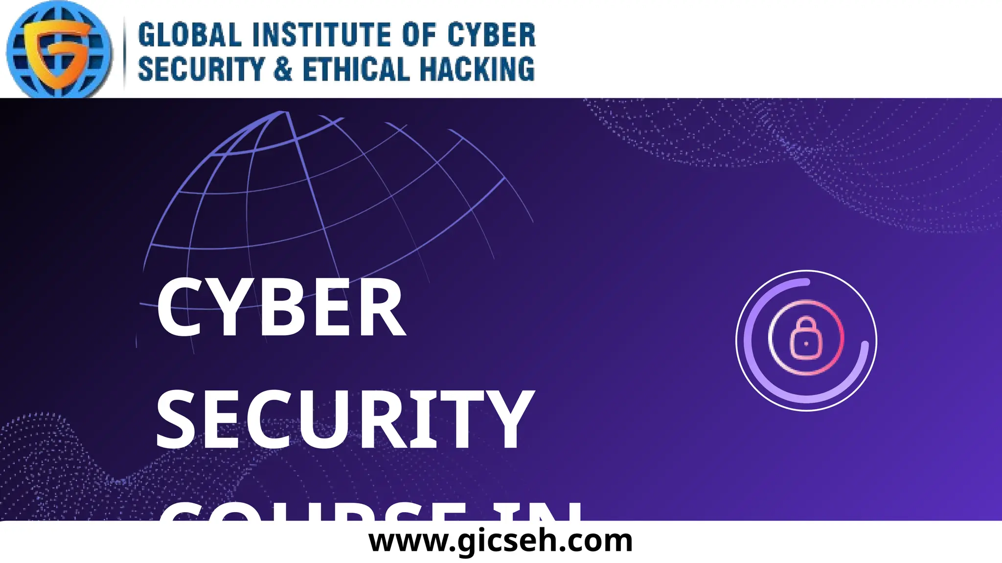 CYBER
SECURITY
COURSE IN
www.gicseh.com
 