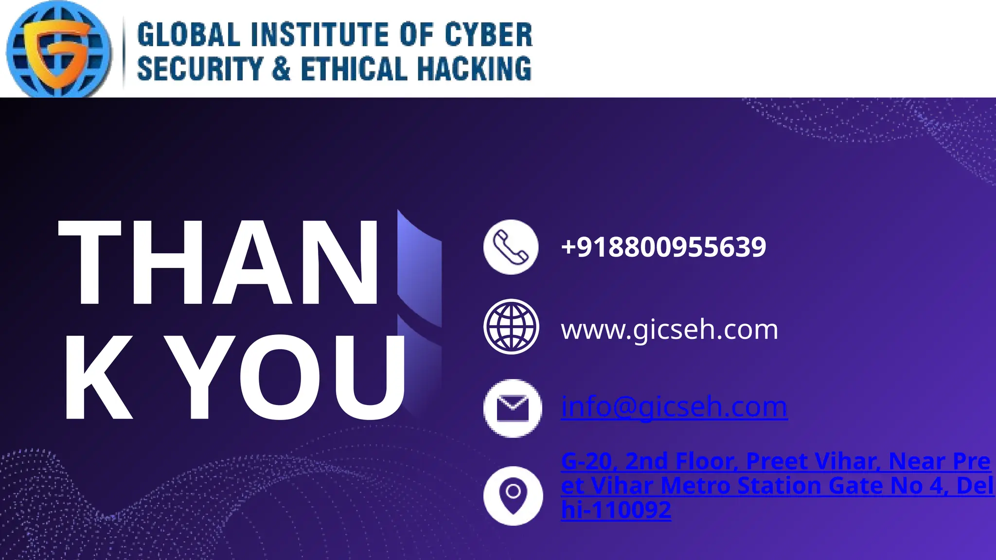 THAN
K YOU
+918800955639
www.gicseh.com
info@gicseh.com
G-20, 2nd Floor, Preet Vihar, Near Pre
et Vihar Metro Station Gate No 4, Del
hi-110092
 