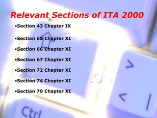 Relevant Sections of ITA 2000
•Section 43 Chapter IX

•Section 65 Chapter XI

•Section 66 Chapter XI

•Section 67 Chapter XI

•Section 72 Chapter XI

•Section 74 Chapter XI

•Section 79 Chapter XI
 