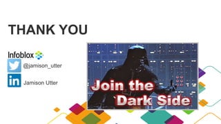 27 | © 2013 Infoblox Inc. All Rights Reserved.27 | © 2015 Infoblox Inc. All Rights Reserved.
THANK YOU
@jamison_utter
Jamison Utter
 