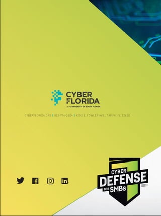 CYBER
DEFENSE
SMBsFOR
CYBERFLORIDA.ORG | 813-974-2604 | 4202 E. FOWLER AVE., TAMPA, FL 33620
 