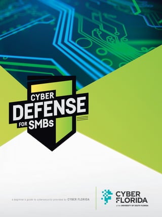 a beginner’s guide to cybersecurity provided by CYBER FLORIDA
CYBER
DEFENSE
SMBsFOR
 