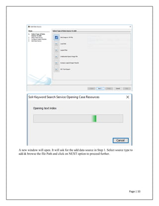 A new window will open. It will ask for the add data source in Step 1. Select source type to
add & browse the file Path and click on NEXT option to proceed further.
Page | 33
 