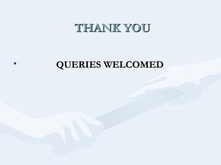 THANK YOU
•

QUERIES WELCOMED

 