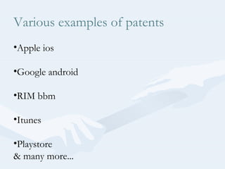Various examples of patents
•Apple ios
•Google android
•RIM bbm
•Itunes
•Playstore
& many more...

 