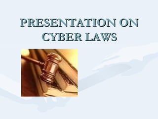PRESENTATION ON
CYBER LAWS

 