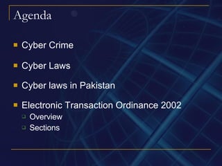 Agenda Cyber Crime Cyber Laws Cyber laws in Pakistan Electronic Transaction Ordinance 2002 Overview Sections 