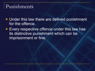 Punishments Under this law there are defined punishment for the offence. Every respective offence under this law has its distinctive punishment which can be imprisonment or fine. 