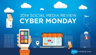 2014 SOCIAL MEDIA REVIEW 
CYBER MONDAY 
 