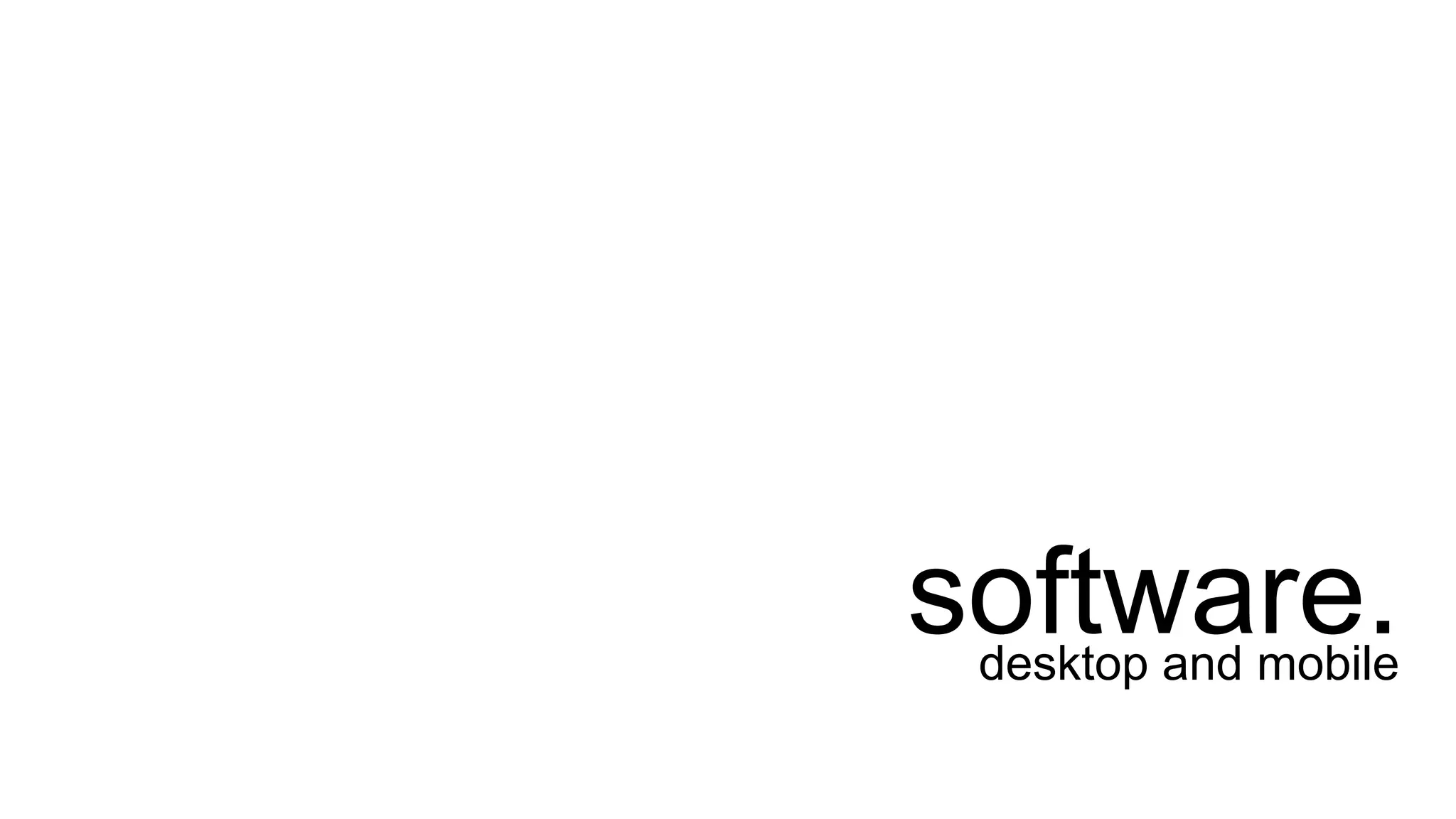 software.desktop and mobile
 