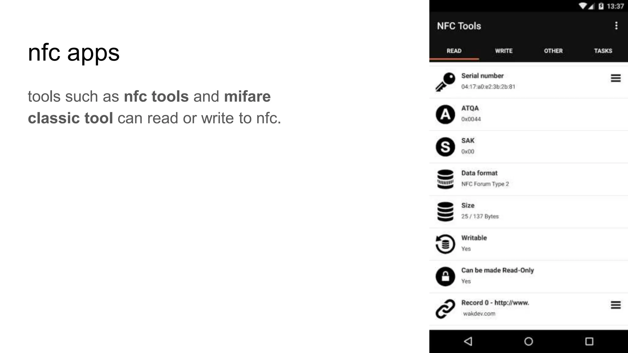 nfc apps
tools such as nfc tools and mifare
classic tool can read or write to nfc.
 