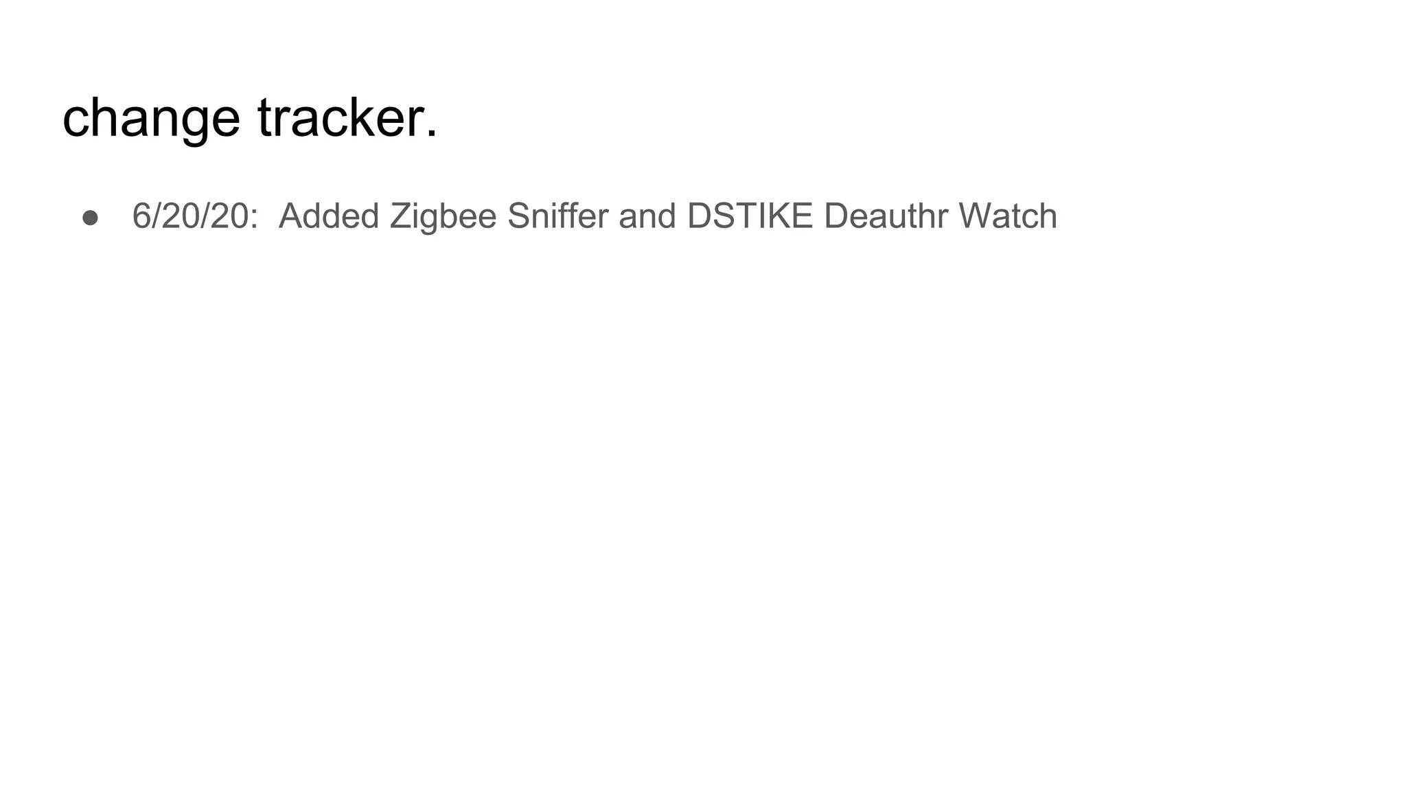 change tracker.
● 6/20/20: Added Zigbee Sniffer and DSTIKE Deauthr Watch
 