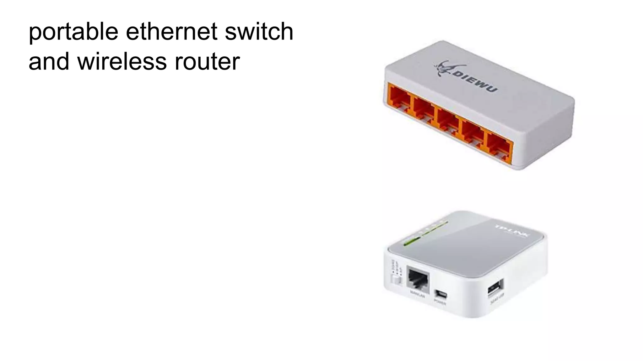 portable ethernet switch
and wireless router
 