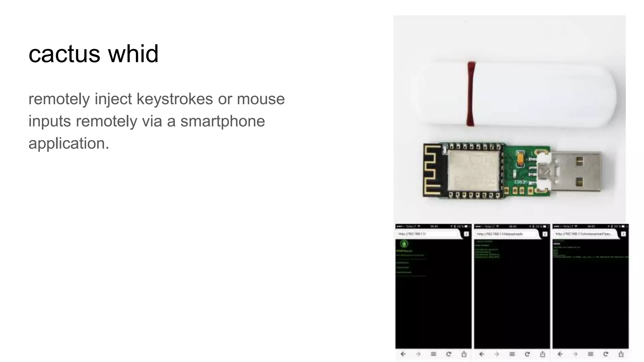 cactus whid
remotely inject keystrokes or mouse
inputs remotely via a smartphone
application.
 