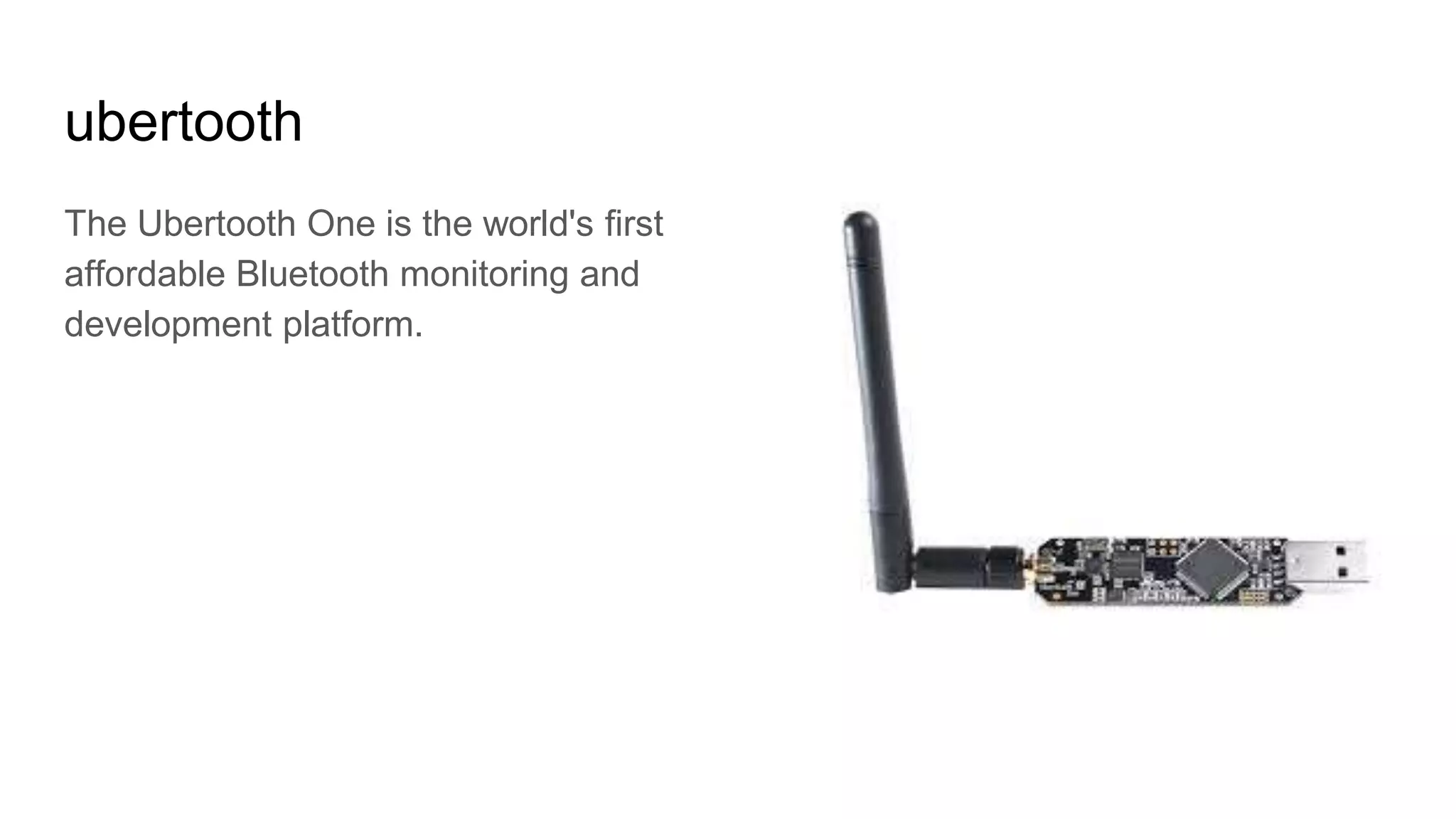 ubertooth
The Ubertooth One is the world's first
affordable Bluetooth monitoring and
development platform.
 