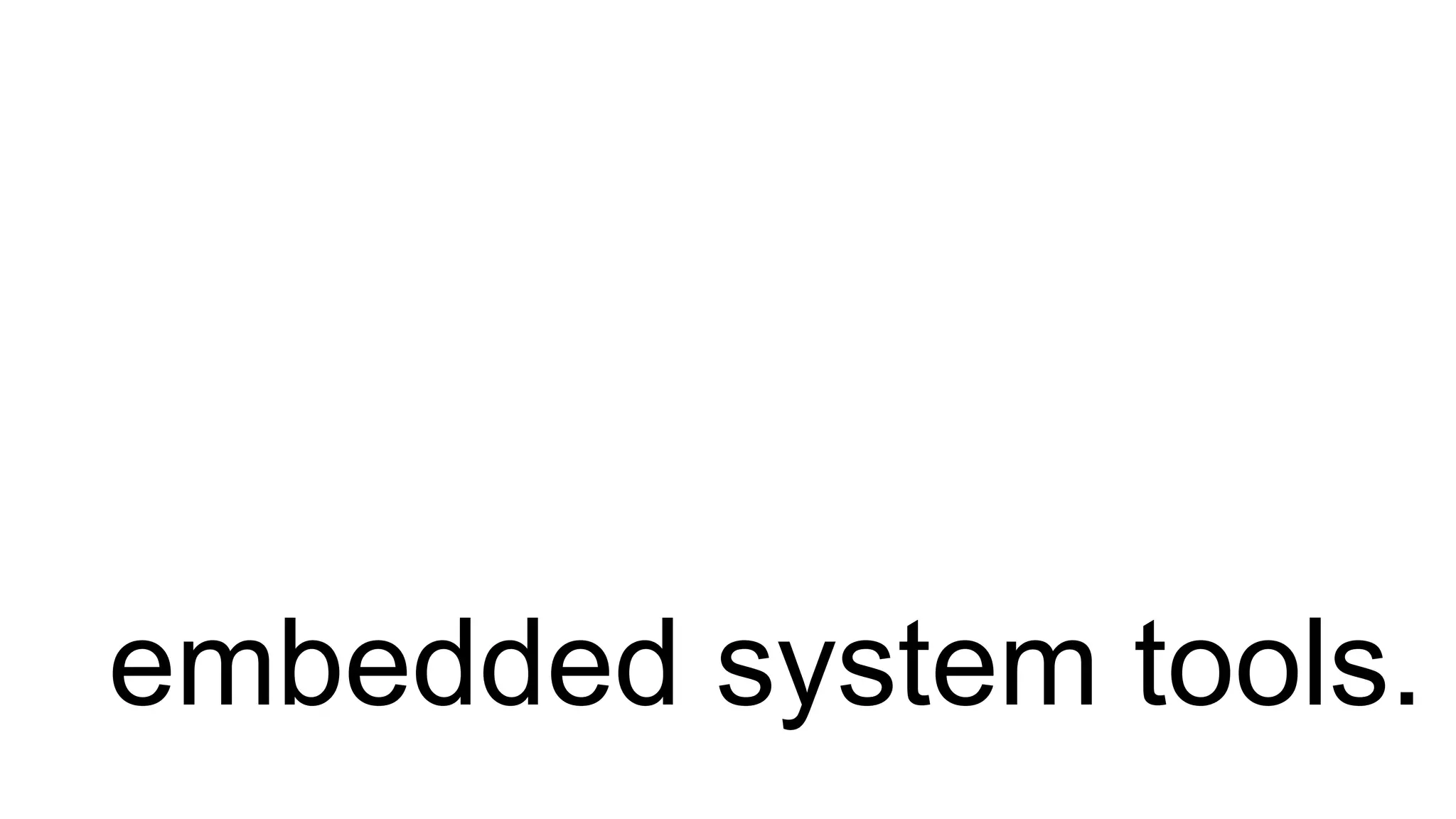 embedded system tools.
 