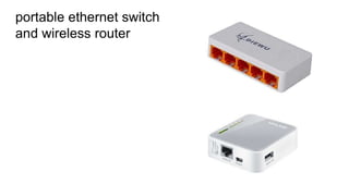 portable ethernet switch
and wireless router
 