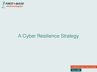A Cyber Resilience Strategy
Leading the way in cyber security
Since 1989
 