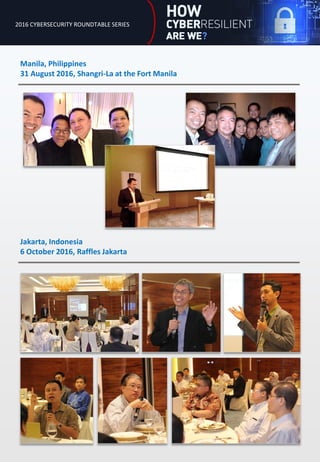 2016 CYBERSECURITY ROUNDTABLE SERIES
Manila, Philippines
31 August 2016, Shangri-La at the Fort Manila
Jakarta, Indonesia
6 October 2016, Raffles Jakarta
 