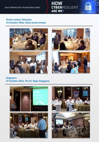 2016 CYBERSECURITY ROUNDTABLE SERIES
Kuala Lumpur, Malaysia
21 October 2016, Nobu Kuala Lumpur
Singapore
27 October 2016, The St. Regis Singapore
 