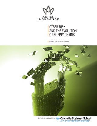 CYBER RISK
AND THE EVOLUTION
OF SUPPLY CHAINS
aspen-insurance.com
In collaboration with
 