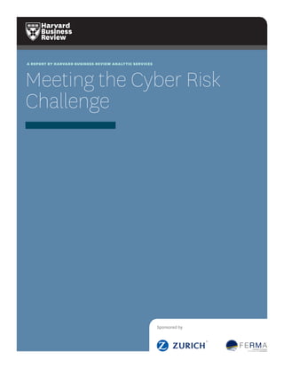 A REPORT BY HARVARD BUSINESS REVIEW ANALYTIC SERVICES
Meeting the Cyber Risk
Challenge
Sponsored by
 