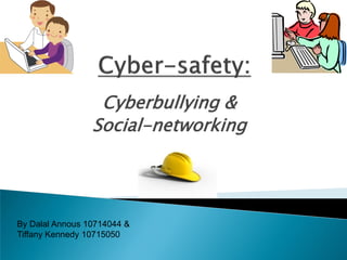 Cyberbullying &
                 Social-networking




By Dalal Annous 10714044 &
Tiffany Kennedy 10715050
 