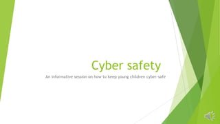 Cyber safety
An informative session on how to keep young children cyber-safe

 