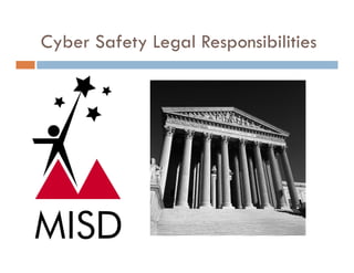 Cyber Safety Legal Responsibilities
 y         y g        p