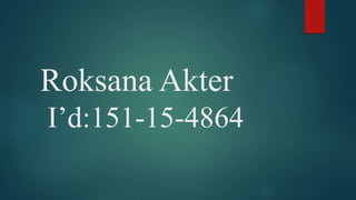 Roksana Akter
I’d:151-15-4864
 