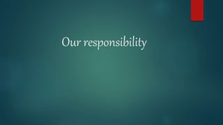 Our responsibility
 