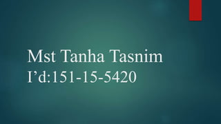 Mst Tanha Tasnim
I’d:151-15-5420
 