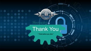 Thank You
“ Think before you click ”
Security
 