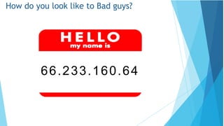 How do you look like to Bad guys?
66.233.160.64
 