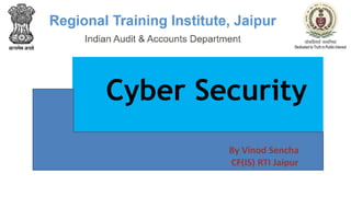 Cyber Security
By Vinod Sencha
CF(IS) RTI Jaipur
 