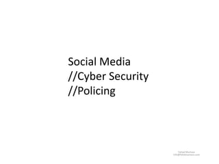 Social Media
//Cyber Security
//Policing
Fahad Murtaza
info@fahdmurtaza.com
 