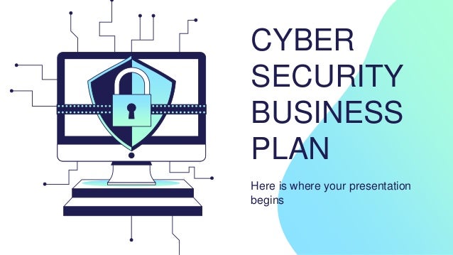 CYBER
SECURITY
BUSINESS
PLAN
Here is where your presentation
begins
 