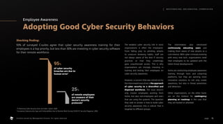 Employee Awareness
Adopting Good Cyber Security Behaviors
Shocking finding:
93% of surveyed C-suites agree that cyber security awareness training for their
employees is a top priority, but less than 30% are investing in cyber security software
for their remote workforce.
The weakest cyber security link in most
organizations is often the employees.
From falling prey to phishing attacks
to unsecure browsing habits, staff are
not always aware of the best IT security
practices or that they unwittingly
gave unauthorized access. This is why
organizations are strongly investing in
training and testing their employees on
cyber security awareness.
However, a concern that was voiced out by
the interviewed executives is the approach
of cyber security to a diversified and
dispersed workforce. The issue doesn’t
only involve employees working from
home, but also non-employees and users
that are using the systems. The question
they seek to answer is how to build cyber
security awareness into a culture that is
targeted to different groups.
The interviewees also mentioned
continuously educating users and
making them aware of new attacks as a
core interest. With cyber criminals evolving
with every new tech, organizations need
their employees to be updated with the
latest threat developments.
Some are conducting employee awareness
training through tests and e-learning
platforms, but they are wanting more
innovative solutions to not only create
awareness, but also in threat prevention
and detection.
Other organizations, on the other hand,
are on the lookout for contingency
planning or roadmap in the case that
they are hacked or attacked.
95%
25%
of cyber security
breaches are due to
human error1
of remote employees
are unaware of their
device’s security
protocols2
1
15 Alarming Cyber Security Facts and Stats. Cybint, 2020.
2
Increasing Cybersecurity Gaps and Vulnerabilities due to Remote Work During COVID-19. Security Magazine, 2020.
15
M AT C H M A K I N G , S M I L E M A K I N G , I C E B R E A K I N G
page .
Content owned by Management Events. All rights reserved.
 