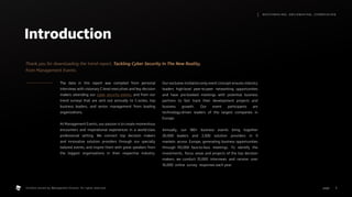 Introduction
The data in this report was compiled from personal
interviews with visionary C-level executives and key decision
makers attending our cyber security events, and from our
trend surveys that are sent out annually to C-suites, top
business leaders, and senior management from leading
organizations.
At Management Events, our passion is to create momentous
encounters and inspirational experiences in a world-class
professional setting. We connect top decision makers
and innovative solution providers through our specially
tailored events, and inspire them with great speakers from
the biggest organizations in their respective industry.
Our exclusive invitation-only event concept ensures industry
leaders high-level peer-to-peer networking opportunities
and have pre-booked meetings with potential business
partners to fast track their development projects and
business growth. Our event participants are
technology-driven leaders of the largest companies in
Europe.
Annually, our 180+ business events bring together
20,000 leaders and 2,500 solution providers in 9
markets across Europe, generating business opportunities
through 110,000 face-to-face meetings. To identify the
investments, focus areas and projects of the top decision
makers, we conduct 35,000 interviews and receive over
10,000 online survey responses each year.
Thank you for downloading the trend report, Tackling Cyber Security In The New Reality,
from Management Events.
1
M AT C H M A K I N G , S M I L E M A K I N G , I C E B R E A K I N G
page .
Content owned by Management Events. All rights reserved.
 