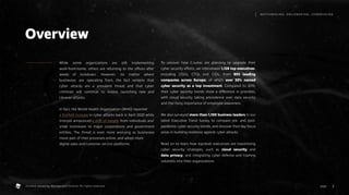 While some organizations are still implementing
work-from-home, others are returning to the offices after
weeks of lockdown. However, no matter where
businesses are operating from, the fact remains that
cyber attacks are a prevalent threat and that cyber
criminals will continue to evolve, launching new and
cleverer attacks.
In fact, the World Health Organization (WHO) reported
a fivefold increase in cyber attacks back in April 2020 while
Interpol announced a shift of targets from individuals and
small businesses to major corporations and government
entities. The threat is even more worrying as businesses
move part of their processes online, and adopt more
digital sales and customer service platforms.
To uncover how C-suites are planning to upgrade their
cyber security efforts, we interviewed 1,128 top executives,
including CISOs, CTOs and CIOs, from 893 leading
companies across Europe, of which over 50% named
cyber security as a top investment. Compared to 2019,
their cyber security trends show a difference in priorities,
with cloud security taking precedence over data security
and the rising importance of employee awareness.
We also surveyed more than 1,100 business leaders in our
latest Executive Trend Survey to compare pre- and post-
pandemic cyber security trends, and discover their key focus
areas in building resilience against cyber attacks.
Read on to learn how top-level executives are maximizing
cyber security strategies, such as cloud security and
data privacy, and integrating cyber defense and training
solutions into their organizations.
Overview
2
M AT C H M A K I N G , S M I L E M A K I N G , I C E B R E A K I N G
page .
Content owned by Management Events. All rights reserved.
 