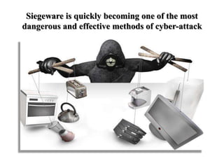 Siegeware is quickly becoming one of the most
dangerous and effective methods of cyber-attack
 