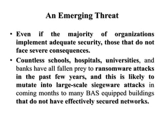 An Emerging Threat
• Even if the majority of organizations
implement adequate security, those that do not
face severe cons...