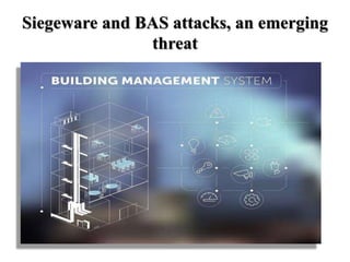 Siegeware and BAS attacks, an emerging
threat
 