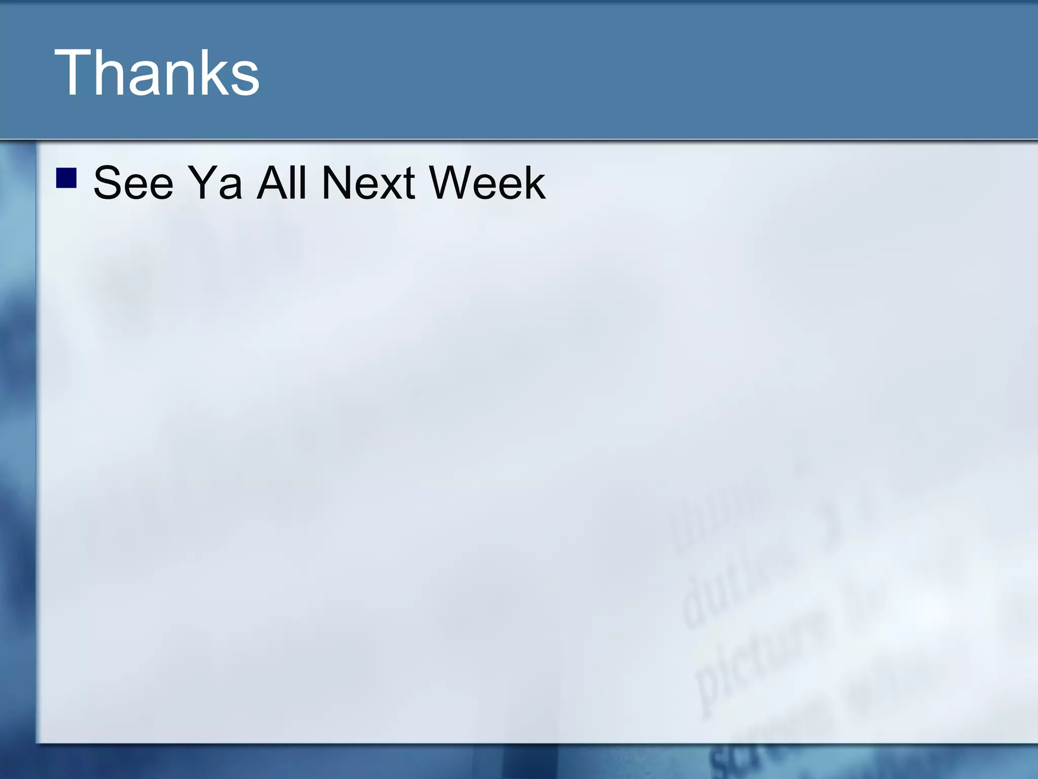 Thanks
 See Ya All Next Week
 