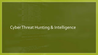 CyberThreat Hunting & Intelligence
 